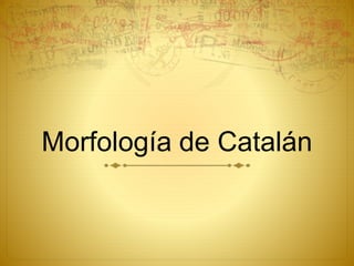 Morfología de Catalán
 