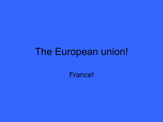The European union! France! 