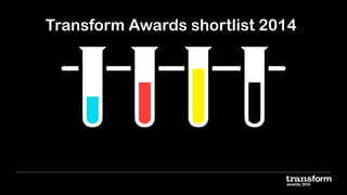 Transform Awards shortlist 2014

 
