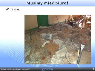Musimy mied biuro!
     W trakcie…




Skala w międzynarodowym biznesie IT                 6
 