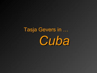 Tasja Gevers in … Cuba 