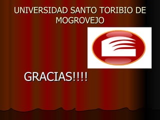 UNIVERSIDAD SANTO TORIBIO DE
         MOGROVEJO




  GRACIAS!!!!
 