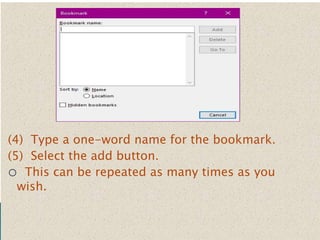 (4) Type a one-word name for the bookmark.
(5) Select the add button.
o This can be repeated as many times as you
wish.
 