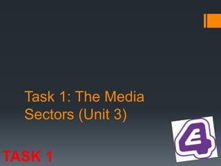 Task 1: The Media
Sectors (Unit 3)
TASK 1
 