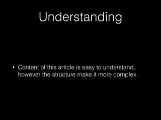 Understanding
• Content of this article is easy to understand,
however the structure make it more complex.
 