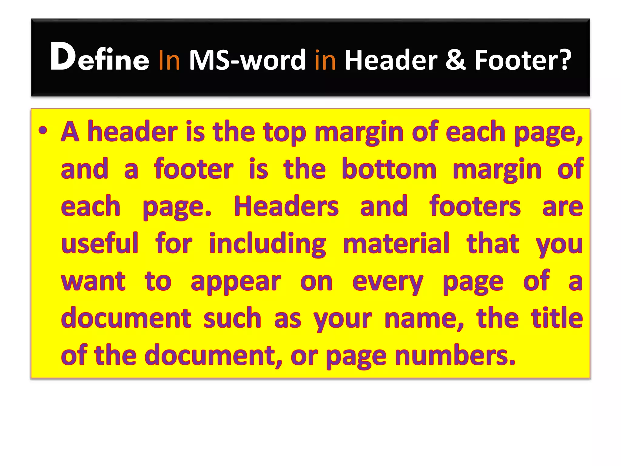 Define In MS-word in Header & Footer?
 
