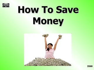 How To Save Money 3560 