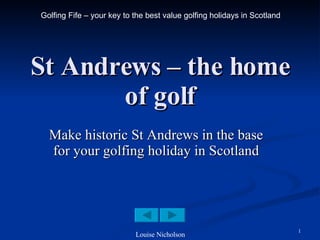 St Andrews – the home of golf Make historic St Andrews in the base for your golfing holiday in Scotland 