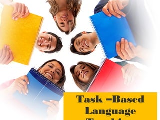 Task –Based 
Language 
Teaching 
 