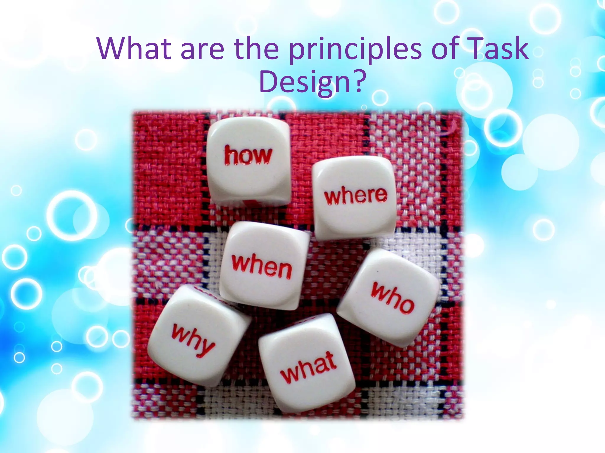 What are the principles of Task
Design?
 