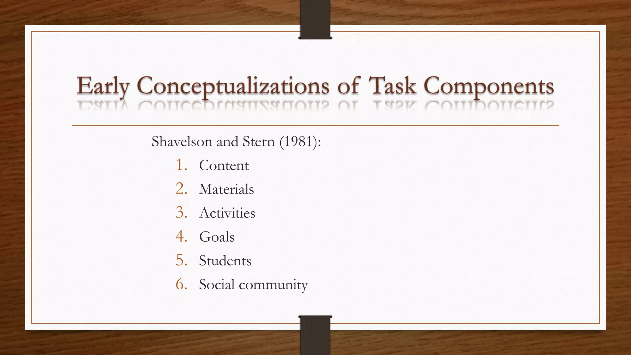 Shavelson and Stern (1981):
1. Content
2. Materials
3. Activities
4. Goals
5. Students
6. Social community
 