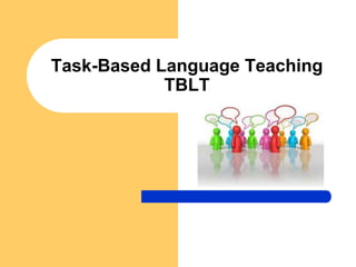 Task-Based Language Teaching
            TBLT
 