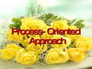 Process- Oriented Approach 