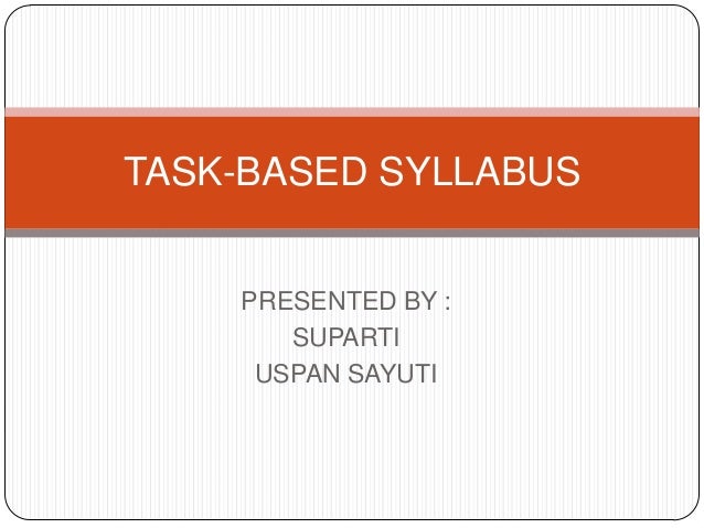 PRESENTED BY :
SUPARTI
USPAN SAYUTI
TASK-BASED SYLLABUS
 
