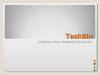 TaskBin ESPECIAL PARA TRABAJOS EN GRUPO 