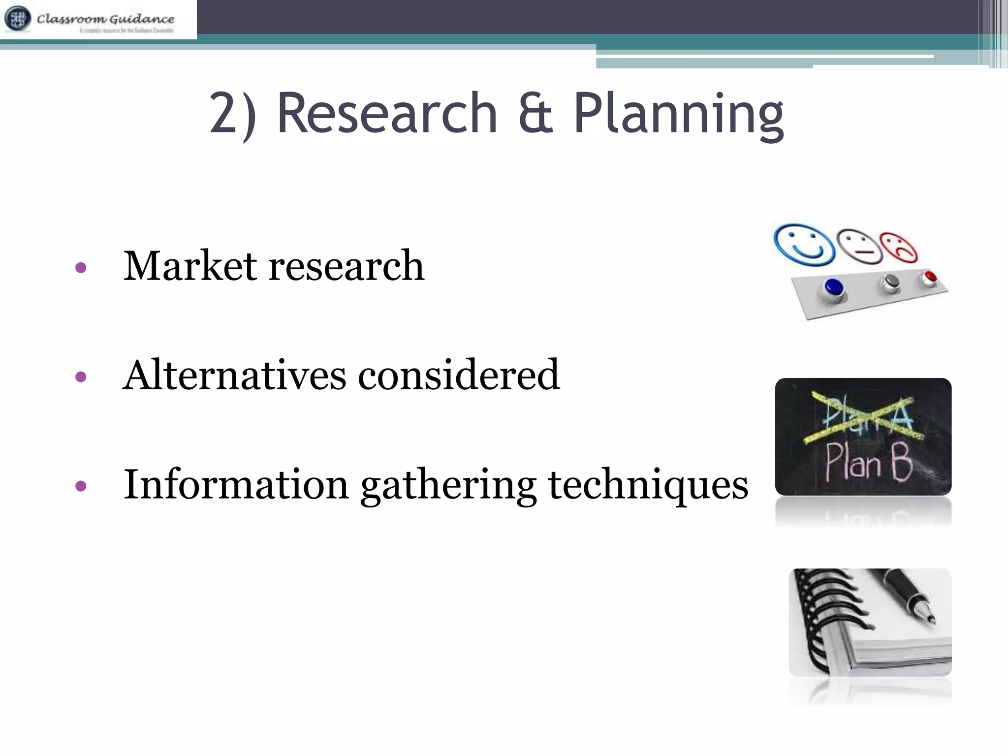 2) Research & Planning 
• Market research 
• Alternatives considered 
• Information gathering techniques 
 