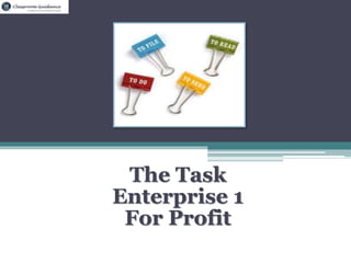 The Task 
Enterprise 1 
For Profit 
 