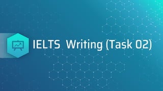 IELTS Writing (Task 02)
 