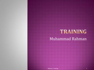 Muhammad Rahman
1Rahman, Training
 