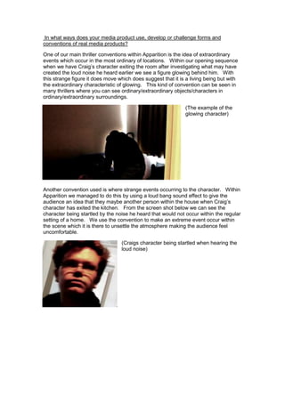 In what ways does your media product use, develop or challenge forms and
conventions of real media products?

One of our m...