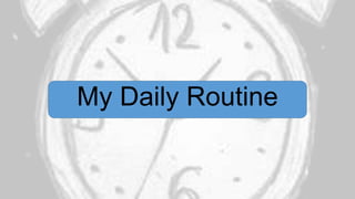 My Daily Routine

 