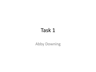 Task 1 
Abby Downing 
 