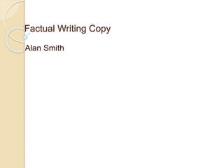 Factual Writing Copy 
Alan Smith 
 
