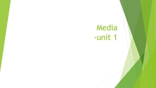 Media
-unit 1
 