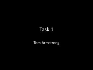 Task 1
Tom Armstrong
 