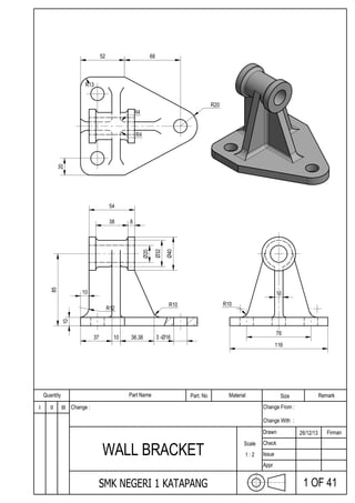 WALL BRACKET
SMK NEGERI 1 KATAPANG
I II III
Quantity Part Name Part. No Material Size Remark
Drawn
Check
Issue
Appr
26/12/13 Firman
1 OF 41
Scale
1 : 2
Change From :
Change With :
Change :
85
40
20
32
838
54
163 -
116
10
10
36.3810
R20
37
R13
20
10
R10
R12
R10
R4
R4
6652
76
 