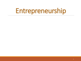 Entrepreneurship
1
 