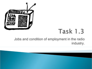 Jobs and condition of employment in the radio
industry.
 