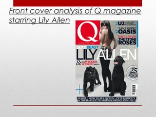 Front cover analysis of Q magazine
starring Lily Allen
 