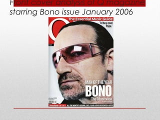 Front cover analysis of Q magazine
starring Bono issue January 2006
 