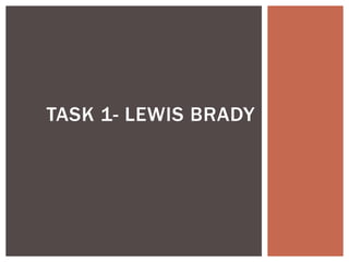 TASK 1- LEWIS BRADY
 