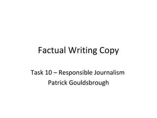 Factual Writing Copy 
Task 10 – Responsible Journalism 
Patrick Gouldsbrough 
 