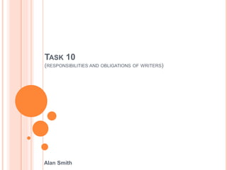 TASK 10 
(RESPONSIBILITIES AND OBLIGATIONS OF WRITERS) 
Alan Smith 
 