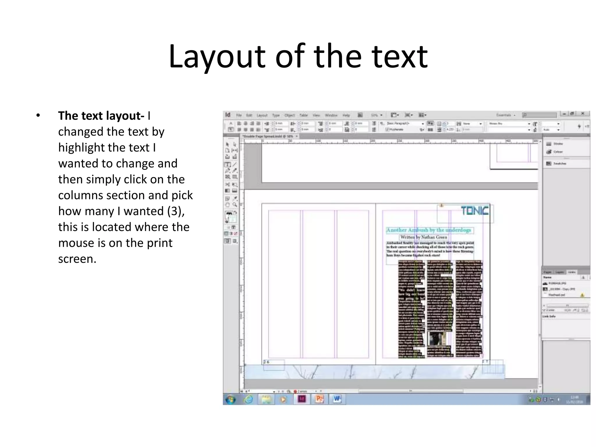 Layout of the text
• The text layout- I
changed the text by
highlight the text I
wanted to change and
then simply click on the
columns section and pick
how many I wanted (3),
this is located where the
mouse is on the print
screen.
 