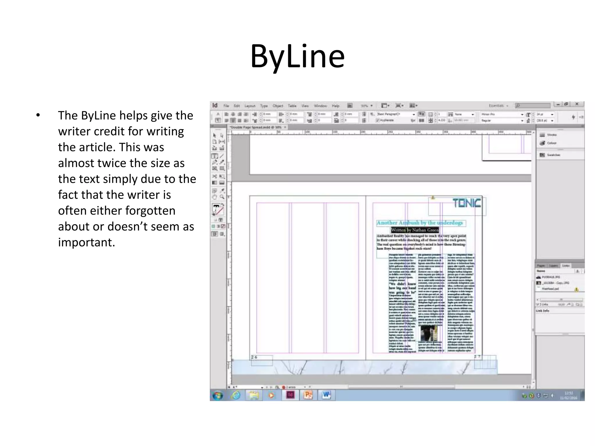 ByLine
• The ByLine helps give the
writer credit for writing
the article. This was
almost twice the size as
the text simply due to the
fact that the writer is
often either forgotten
about or doesn’t seem as
important.
 