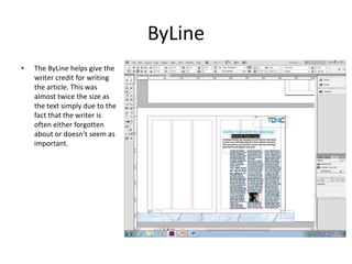 ByLine
• The ByLine helps give the
writer credit for writing
the article. This was
almost twice the size as
the text simply due to the
fact that the writer is
often either forgotten
about or doesn’t seem as
important.
 