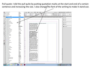 Pull quote: I did the pull quite by putting quotation marks at the start and end of a certain
sentence and increasing the size. I also change the font of the writing to make it stand out.
 
