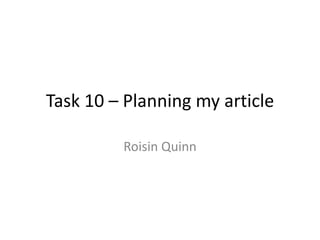 Task 10 – Planning my article
Roisin Quinn
 