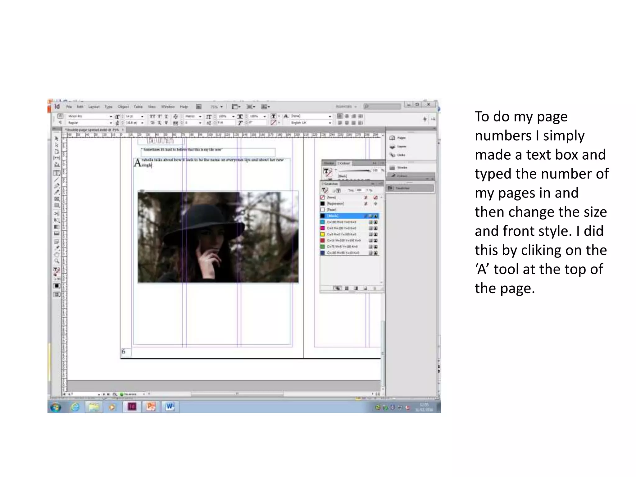 To do my page
numbers I simply
made a text box and
typed the number of
my pages in and
then change the size
and front style. I did
this by cliking on the
‘A’ tool at the top of
the page.
 
