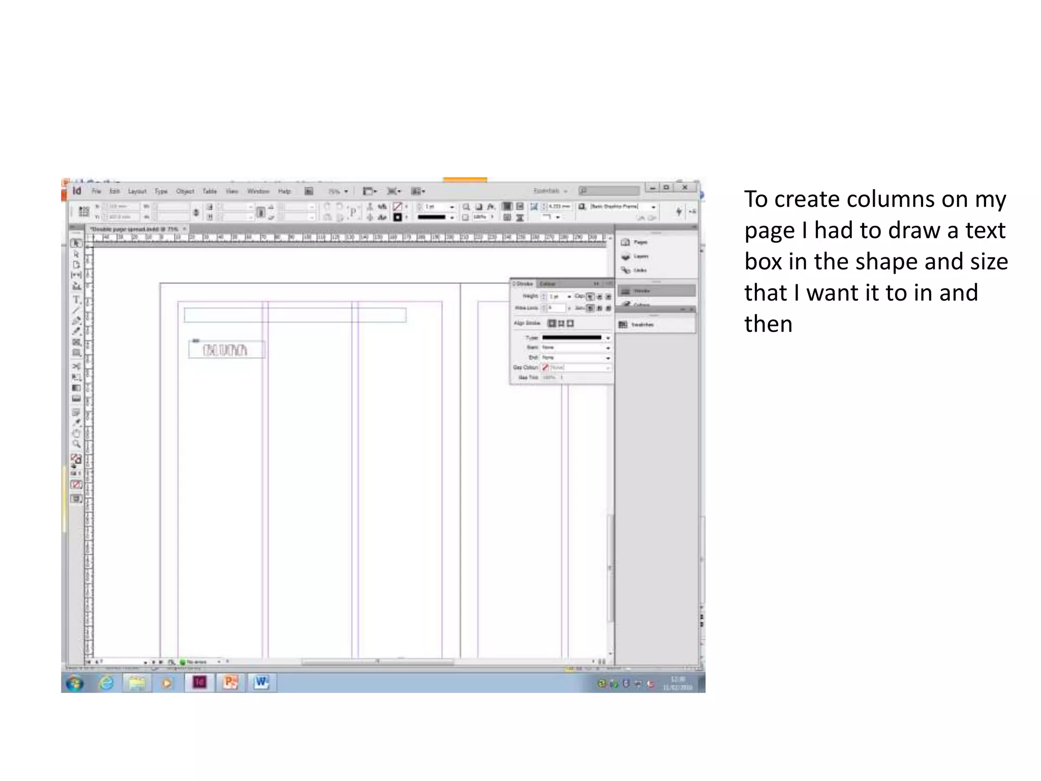 To create columns on my
page I had to draw a text
box in the shape and size
that I want it to in and
then
 