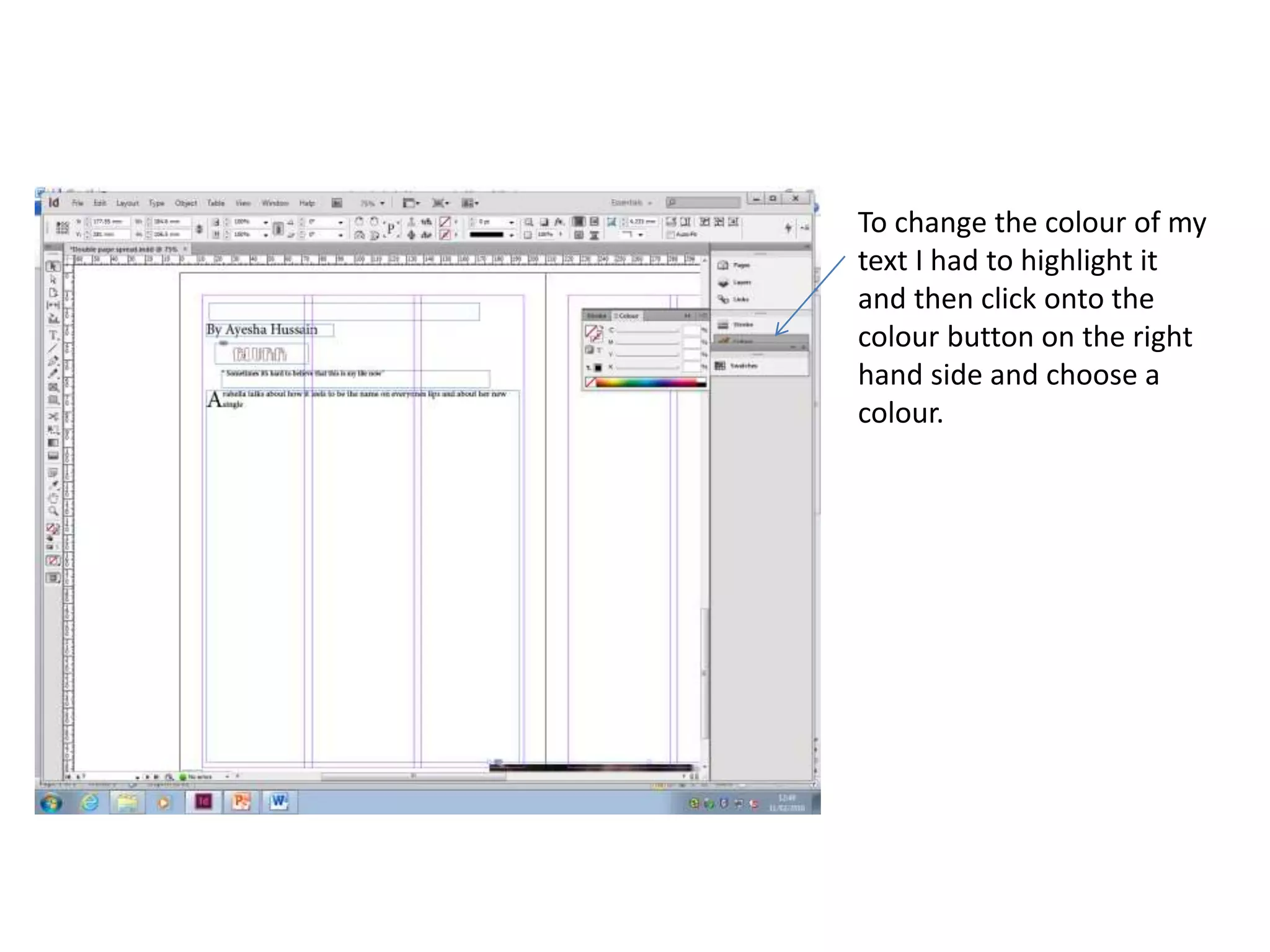 To change the colour of my
text I had to highlight it
and then click onto the
colour button on the right
hand side and choose a
colour.
 