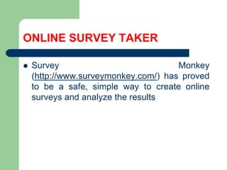 ONLINE SURVEY TAKERSurveyMonkey (http://www.surveymonkey.com/) hasproved to be a safe, simpleway to create online surveysandanalyzetheresults