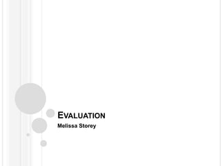 EVALUATION 
Melissa Storey 
 