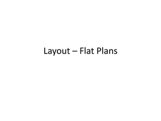 Layout – Flat Plans

 