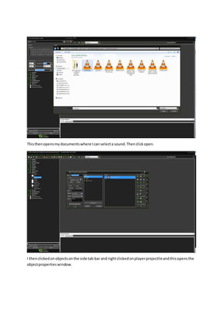 Thisthenopensmydocumentswhere Ican selecta sound.Thenclickopen.
i
I thenclickedonobjectsonthe side tab bar and rightclickedonplayerprojectileandthisopensthe
objectpropertieswindow.
 