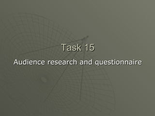 Task 15 Audience research and questionnaire 
